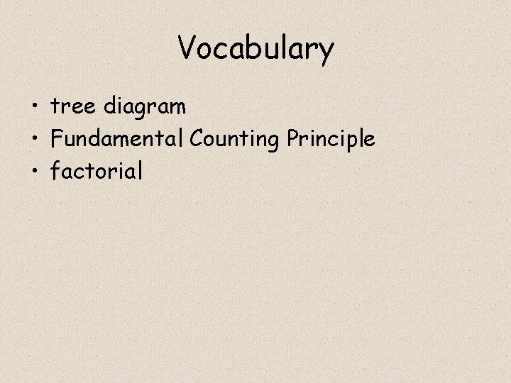 Vocabulary • tree diagram • Fundamental Counting Principle • factorial 