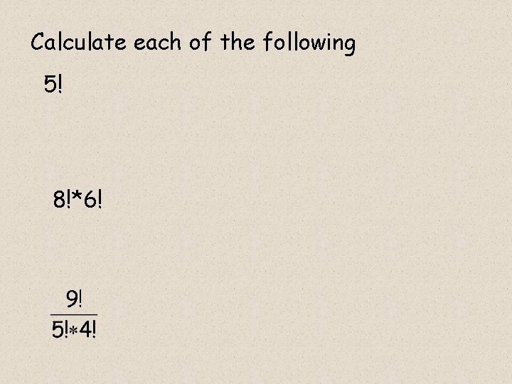 Calculate each of the following 5! 8!*6! 
