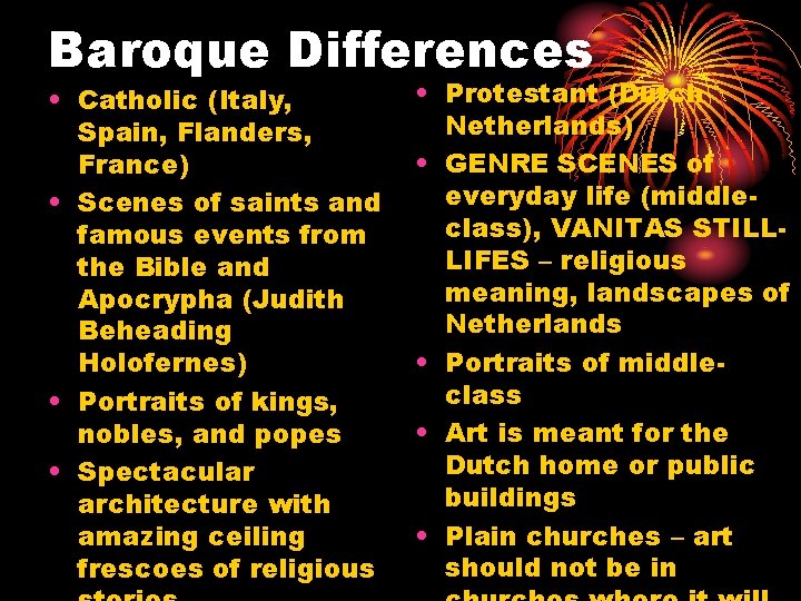 Baroque Differences • Catholic (Italy, Spain, Flanders, France) • Scenes of saints and famous