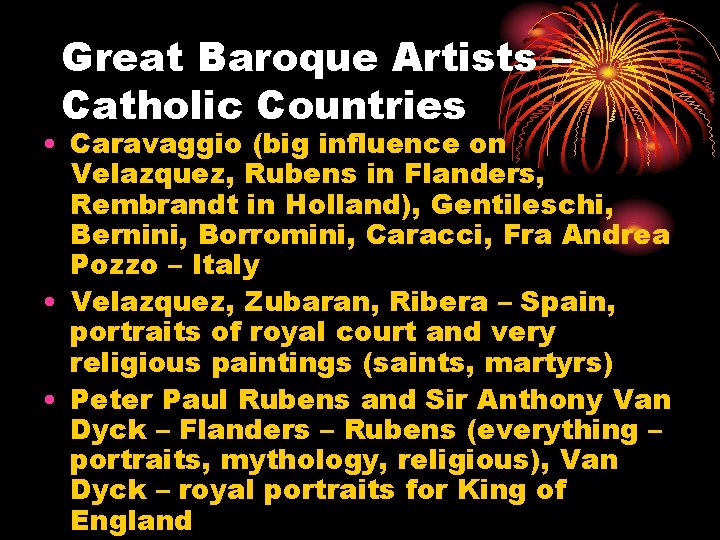 Great Baroque Artists – Catholic Countries • Caravaggio (big influence on Velazquez, Rubens in