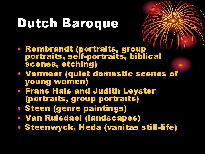 Dutch Baroque • Rembrandt (portraits, group portraits, self-portraits, biblical scenes, etching) • Vermeer (quiet