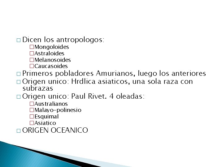 � Dicen los antropologos: �Mongoloides �Astraloides �Melanosoides �Caucasoides � Primeros pobladores Amurianos, luego los