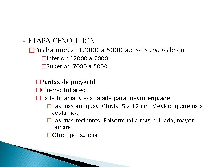 ◦ ETAPA CENOLITICA �Piedra nueva: 12000 a 5000 a. c se subdivide en: �Inferior: