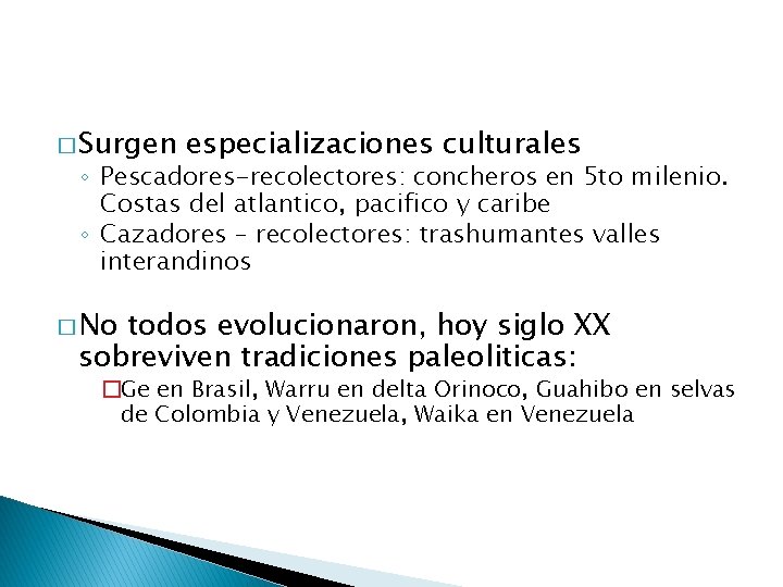 � Surgen especializaciones culturales ◦ Pescadores-recolectores: concheros en 5 to milenio. Costas del atlantico,