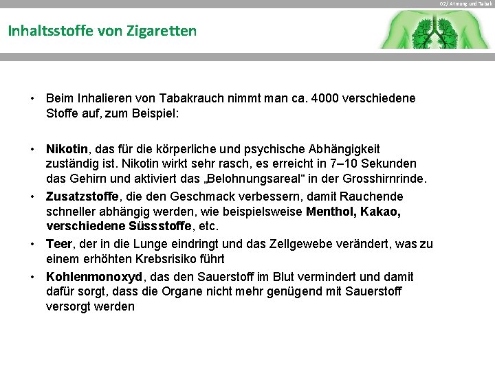 02 / Atmung und Tabak Inhaltsstoffe von Zigaretten • Beim Inhalieren von Tabakrauch nimmt