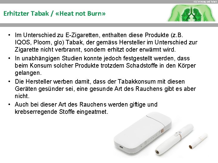 02 / Atmung und Tabak Erhitzter Tabak / «Heat not Burn» • Im Unterschied