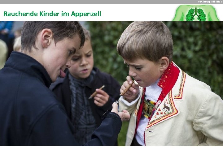 02 / Atmung und Tabak Rauchende Kinder im Appenzell 