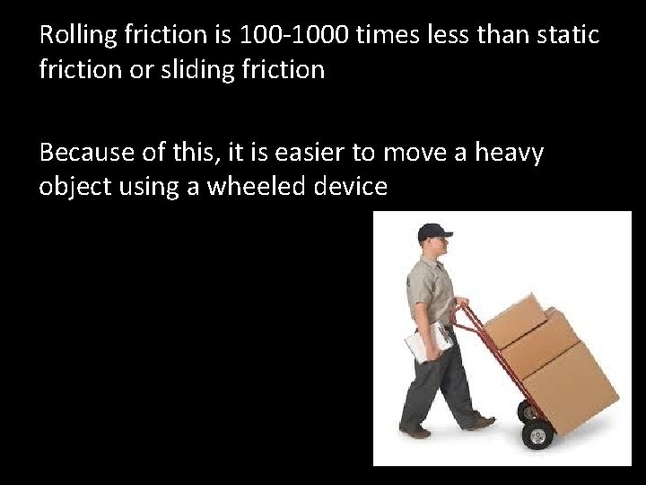 Rolling friction is 100 -1000 times less than static friction or sliding friction Because