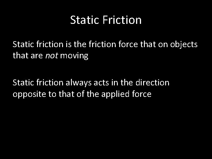 Static Friction Static friction is the friction force that on objects that are not
