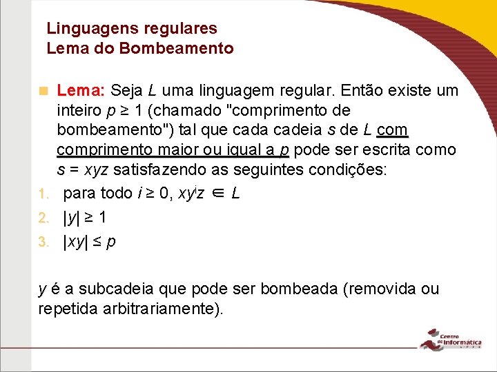 Linguagens regulares Lema do Bombeamento Lema: Seja L uma linguagem regular. Então existe um