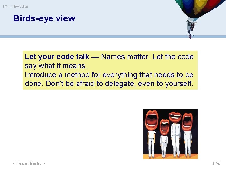 ST — Introduction Birds-eye view Let your code talk — Names matter. Let the