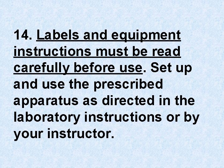 14. Labels and equipment instructions must be read carefully before use. Set up and