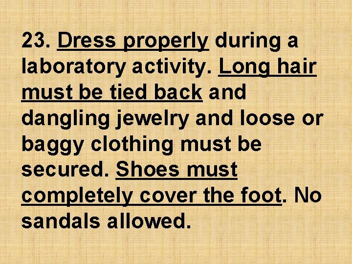 23. Dress properly during a laboratory activity. Long hair must be tied back and