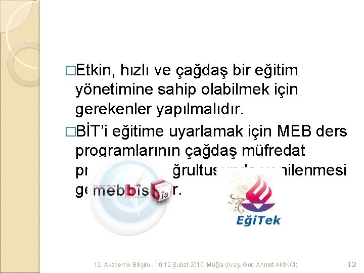 �Etkin, hızlı ve çağdaş bir eğitim yönetimine sahip olabilmek için gerekenler yapılmalıdır. �BİT’i eğitime