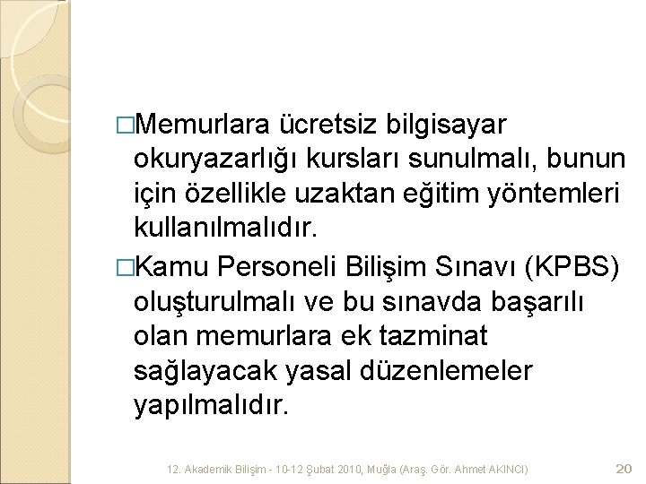 �Memurlara ücretsiz bilgisayar okuryazarlığı kursları sunulmalı, bunun için özellikle uzaktan eğitim yöntemleri kullanılmalıdır. �Kamu