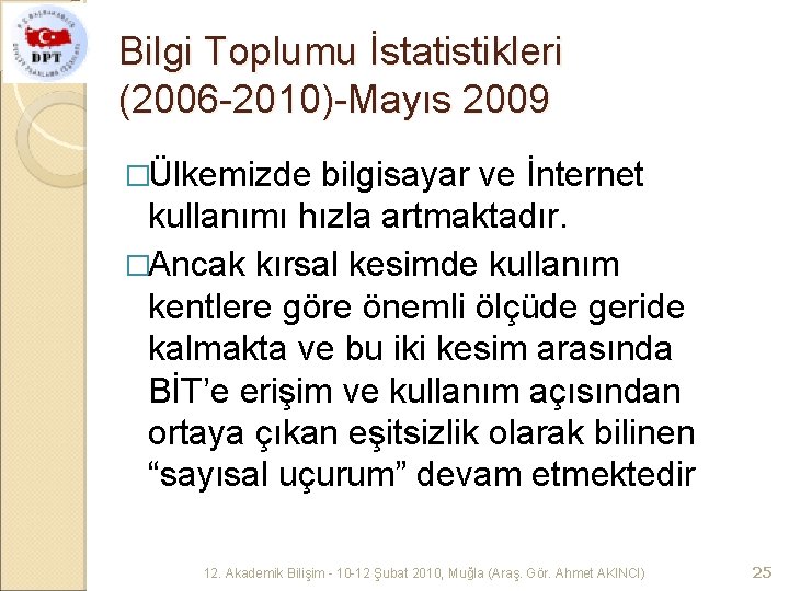 Bilgi Toplumu İstatistikleri (2006 -2010)-Mayıs 2009 �Ülkemizde bilgisayar ve İnternet kullanımı hızla artmaktadır. �Ancak