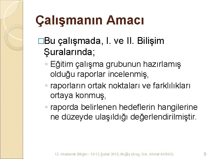 Çalışmanın Amacı �Bu çalışmada, I. ve II. Bilişim Şuralarında; ◦ Eğitim çalışma grubunun hazırlamış