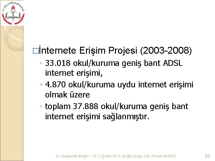 �İnternete Erişim Projesi (2003 -2008) ◦ 33. 018 okul/kuruma geniş bant ADSL internet erişimi,