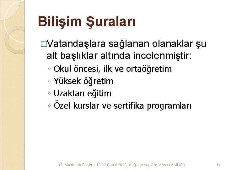 Bilişim Şuraları �Vatandaşlara sağlanan olanaklar şu alt başlıklar altında incelenmiştir: ◦ Okul öncesi, ilk