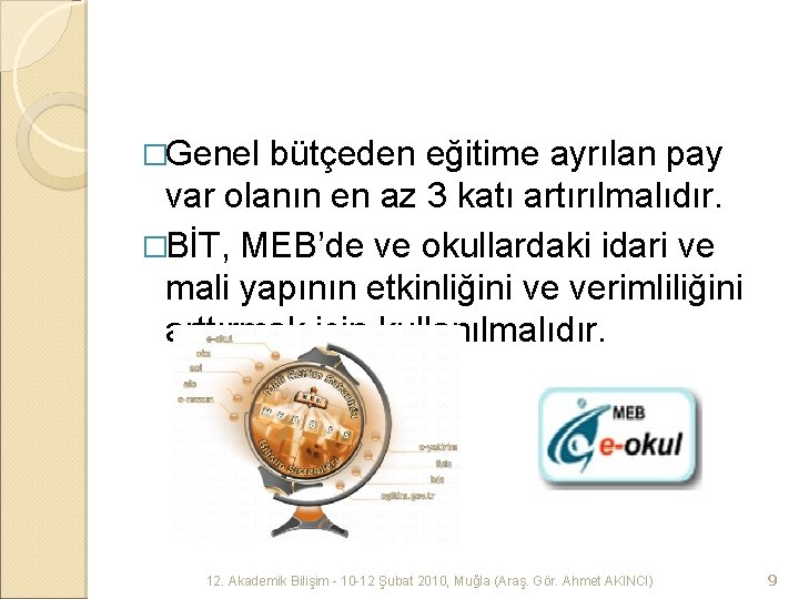 �Genel bütçeden eğitime ayrılan pay var olanın en az 3 katı artırılmalıdır. �BİT, MEB’de