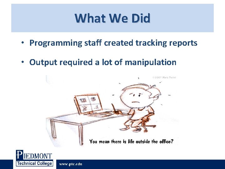 What We Did • Programming staff created tracking reports • Output required a lot What We Did • Programming staff created tracking reports • Output required a lot