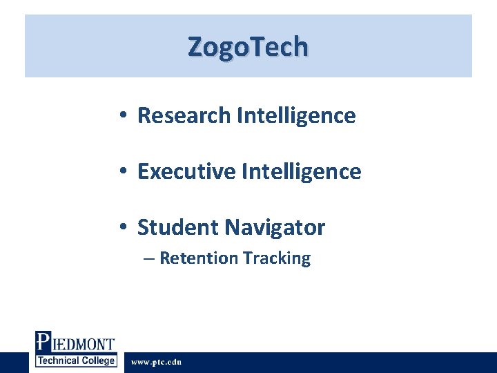 Zogo. Tech • Research Intelligence • Executive Intelligence • Student Navigator – Retention Tracking Zogo. Tech • Research Intelligence • Executive Intelligence • Student Navigator – Retention Tracking