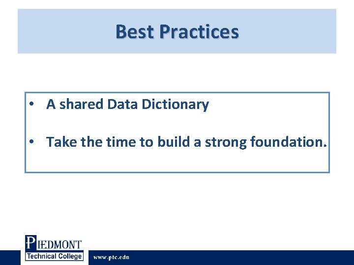 Best Practices • A shared Data Dictionary • Take the time to build a Best Practices • A shared Data Dictionary • Take the time to build a