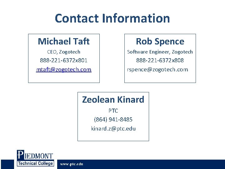 Contact Information Michael Taft Rob Spence CEO, Zogotech Software Engineer, Zogotech 888 -221 -6372 Contact Information Michael Taft Rob Spence CEO, Zogotech Software Engineer, Zogotech 888 -221 -6372