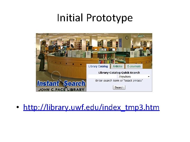 Initial Prototype • http: //library. uwf. edu/index_tmp 3. htm 