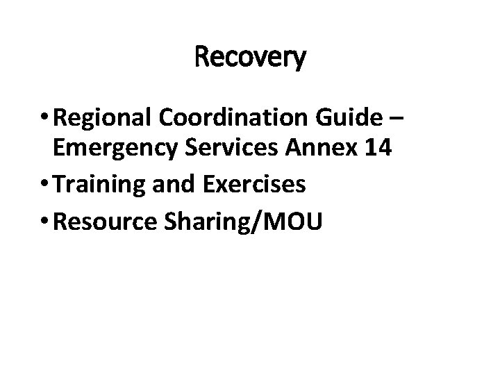 Recovery • Regional Coordination Guide – Emergency Services Annex 14 • Training and Exercises