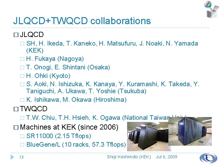 JLQCD+TWQCD collaborations � JLQCD SH, H. Ikeda, T. Kaneko, H. Matsufuru, J. Noaki, N.