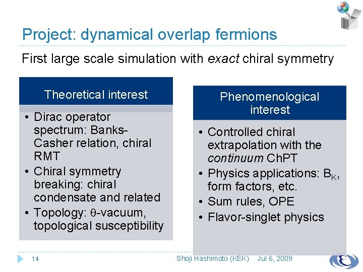 Project: dynamical overlap fermions First large scale simulation with exact chiral symmetry Theoretical interest