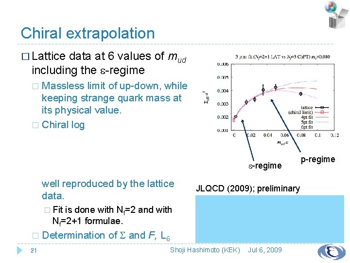 Chiral extrapolation � Lattice data at 6 values of mud including the e-regime Massless