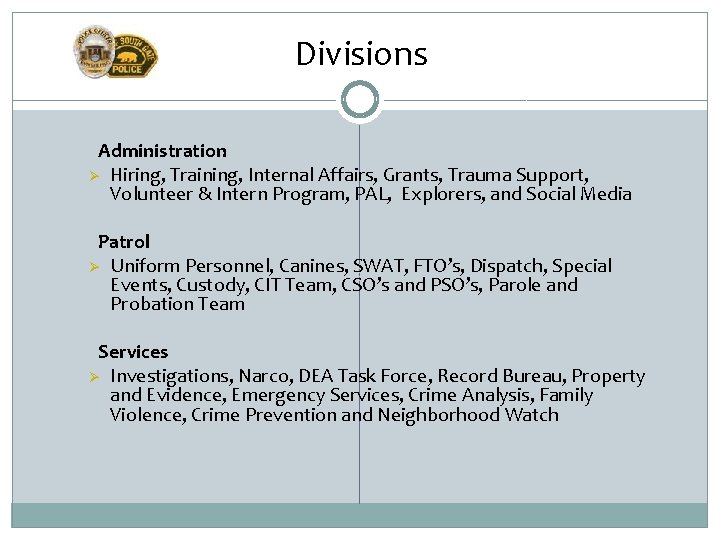 Divisions Administration Ø Hiring, Training, Internal Affairs, Grants, Trauma Support, Volunteer & Intern Program,