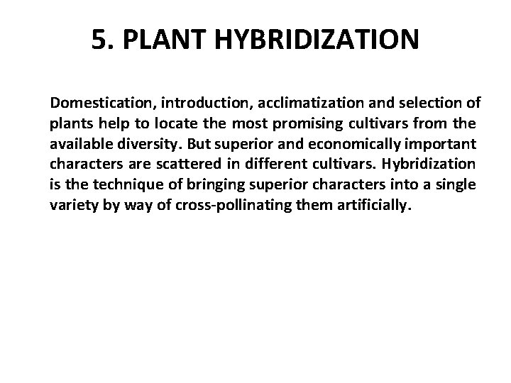 5. PLANT HYBRIDIZATION Domestication, introduction, acclimatization and selection of plants help to locate the