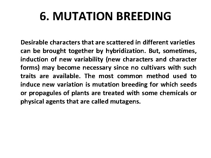 6. MUTATION BREEDING Desirable characters that are scattered in different varieties can be brought