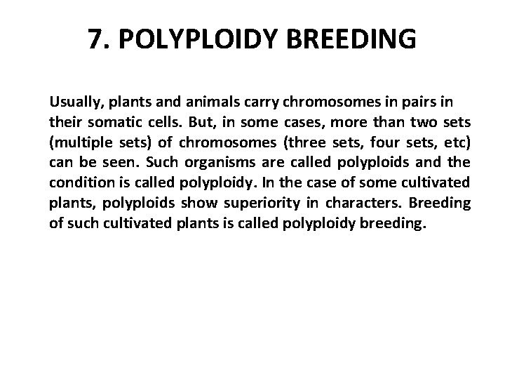 7. POLYPLOIDY BREEDING Usually, plants and animals carry chromosomes in pairs in their somatic