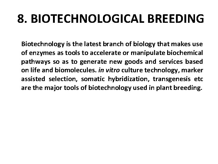 8. BIOTECHNOLOGICAL BREEDING Biotechnology is the latest branch of biology that makes use of