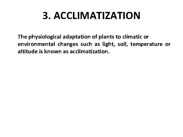 3. ACCLIMATIZATION The physiological adaptation of plants to climatic or environmental changes such as