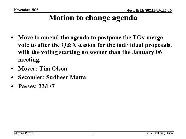 November 2005 doc. : IEEE 802. 11 -05/1139 r 5 Motion to change agenda