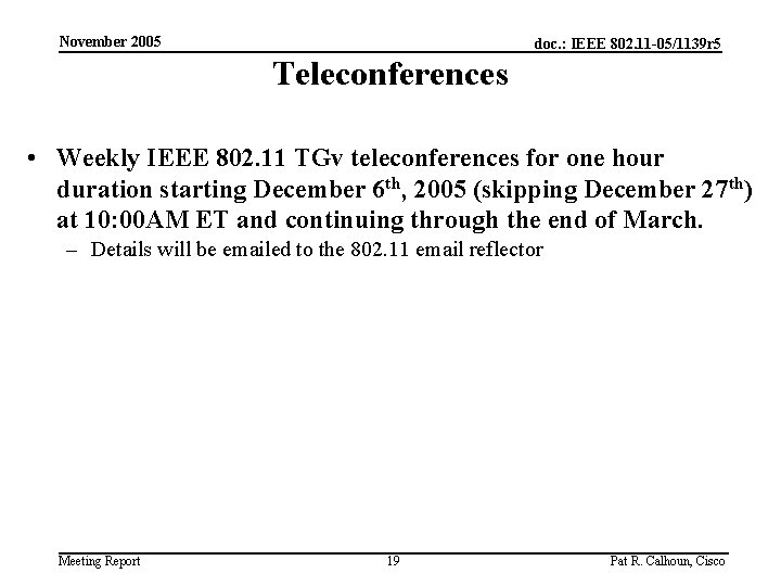 November 2005 doc. : IEEE 802. 11 -05/1139 r 5 Teleconferences • Weekly IEEE