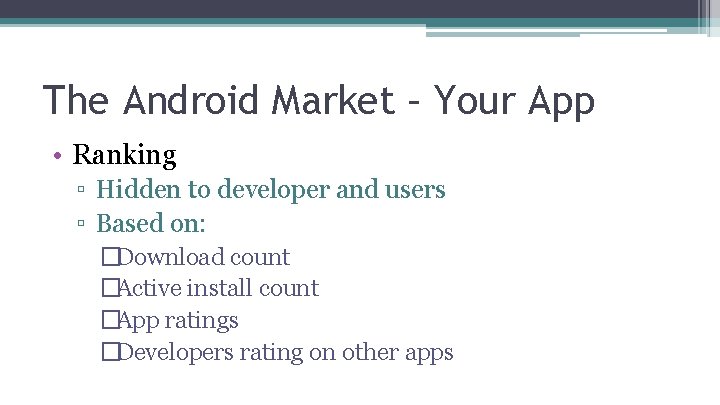 The Android Market – Your App • Ranking ▫ Hidden to developer and users