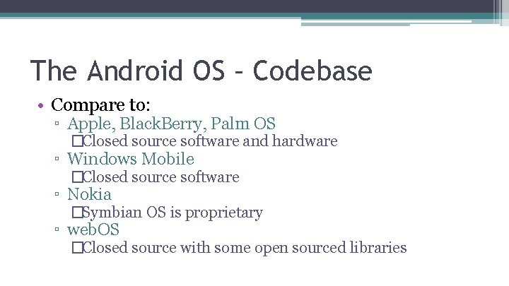 The Android OS – Codebase • Compare to: ▫ Apple, Black. Berry, Palm OS