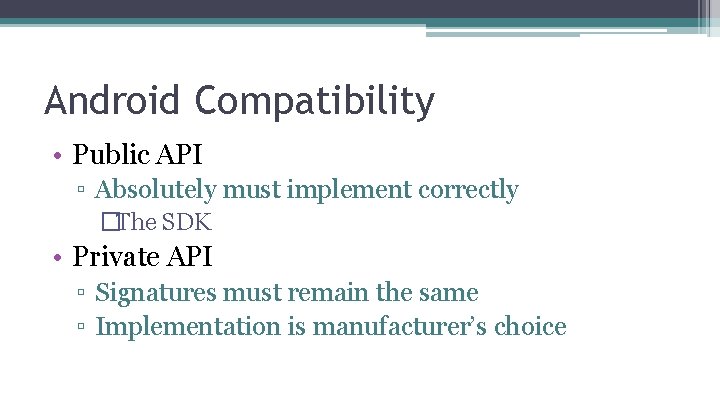 Android Compatibility • Public API ▫ Absolutely must implement correctly �The SDK • Private