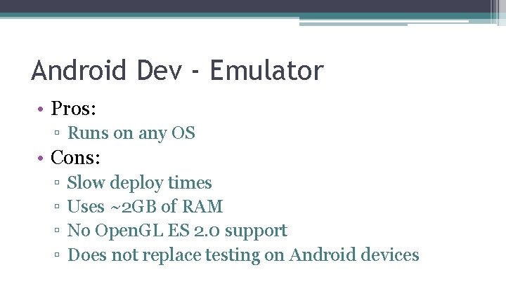 Android Dev - Emulator • Pros: ▫ Runs on any OS • Cons: ▫