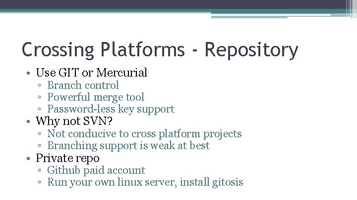 Crossing Platforms - Repository • Use GIT or Mercurial ▫ Branch control ▫ Powerful