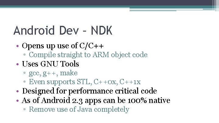 Android Dev – NDK • Opens up use of C/C++ ▫ Compile straight to