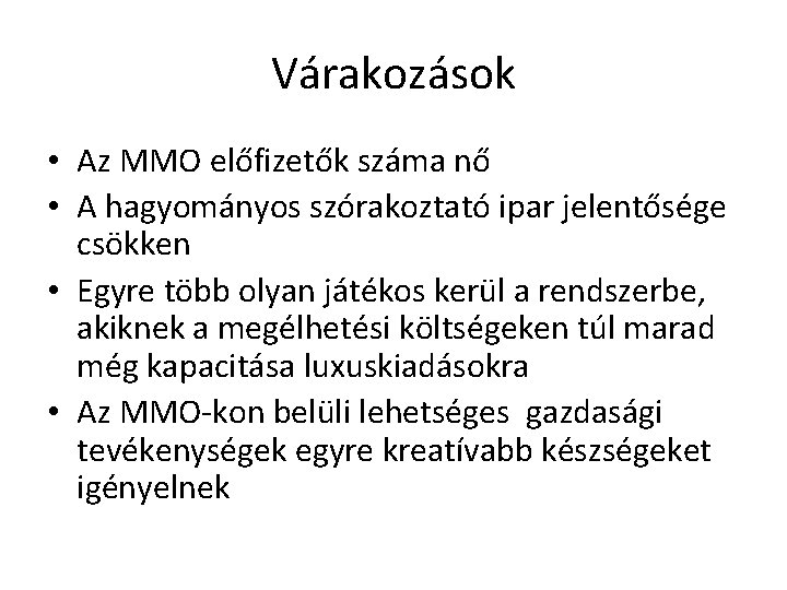 Várakozások • Az MMO előfizetők száma nő • A hagyományos szórakoztató ipar jelentősége csökken