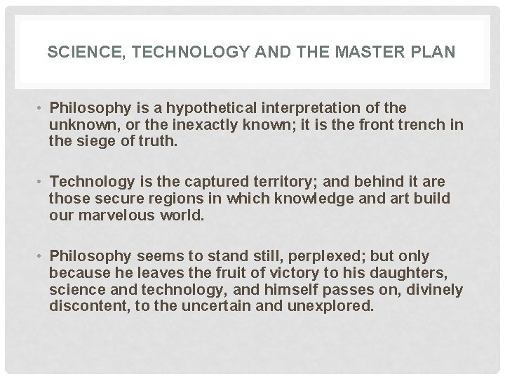 SCIENCE, TECHNOLOGY AND THE MASTER PLAN • Philosophy is a hypothetical interpretation of the