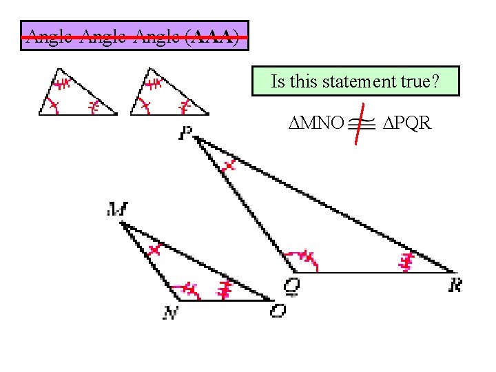 Angle-Angle (AAA) Is this statement true? ∆MNO ∆PQR 